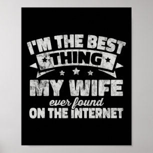 Ik ben het beste dat mijn vrouw ooit op internet h poster