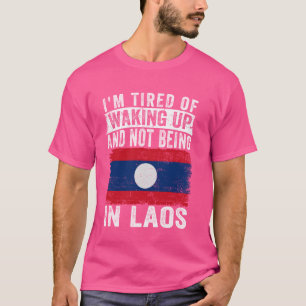 Ik ben het beu om wakker te worden en niet in Laos T-shirt