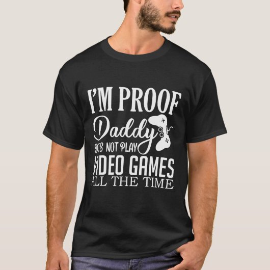 Ik ben het bewijs dat papa geen videospelletjes sp t-shirt (Voorkant)