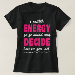 Ik ben het eens met energie, dus hoe we vandaag ha t-shirt