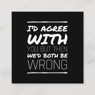 Ik ben het eens met je grappige citaten wit vierkante visitekaartje