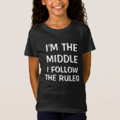 Ik ben het midden dat ik de regels volg t-shirt (Voorkant)