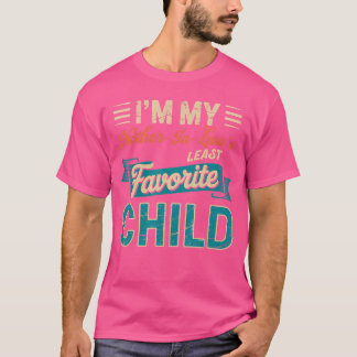 Ik ben het minst favoriete kind van mijn schoonmoe t-shirt