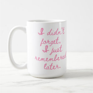Ik Ben Het Niet Vergeten, Ik Ben Het Alleen Later Koffiemok
