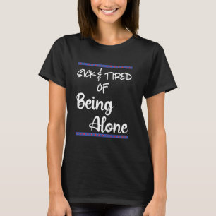 Ik ben het zat om alleen te zijn met iemand die sp t-shirt