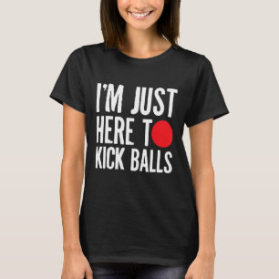 Ik ben hier alleen maar om de ballen van Kickball  T-shirt