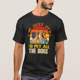 Ik ben hier alleen om alle Mannen Kinder hond te a T-shirt