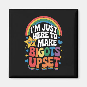 Ik ben hier alleen om bigotten boos te maken LGBTQ Magneet