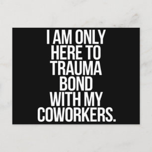 Ik ben hier alleen om een trauma-band op te bouwen briefkaart