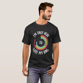 Ik ben hier alleen om mijn Ring Gym actief in nood T-shirt