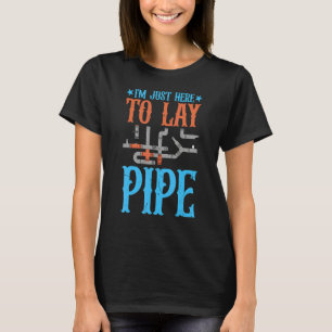 Ik ben hier alleen om pijpen te leggen Loodgieter T-shirt