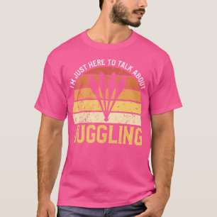 IK Ben Hier Alleen Om Te Praten Over Jongleren Jon T-shirt