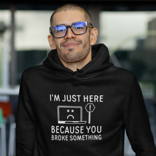 Ik ben hier alleen omdat je iets hebt gebroken hoodie
