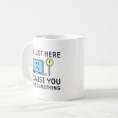 Ik ben hier alleen omdat je iets hebt gebroken koffiemok (Voorkant links)