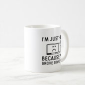 Ik ben hier alleen omdat je iets hebt gebroken koffiemok (Voorkant rechts)