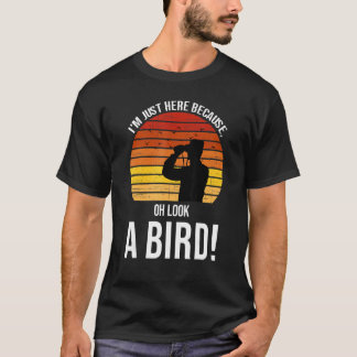 Ik ben hier alleen omdat oh kijk een vogeltje Bird T-shirt
