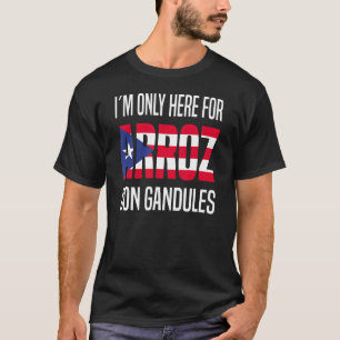 Ik ben hier alleen voor Arroz Con Gandules Puerto  T-shirt