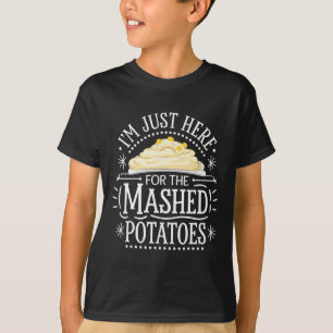 Ik ben hier alleen voor de aardappelpuree t-shirt