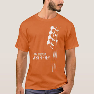 Ik ben hier alleen voor de bass Player-gitarist T-shirt