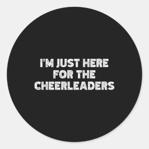Ik ben hier alleen voor de cheerleaders ronde sticker