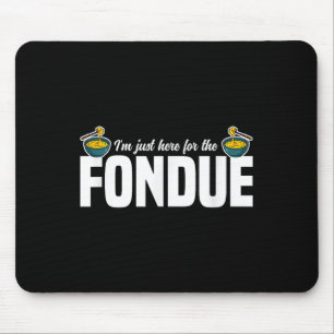 Ik ben hier alleen voor de Fondue Party ideeën kaa Muismat