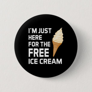 Ik ben hier alleen voor de gratis Ice Cream Family Ronde Button 5,7 Cm