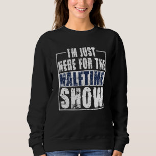 Ik ben hier alleen voor de Halftime Show Game Day Trui