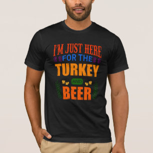 Ik ben hier alleen voor de kalkoen en bier T-Shirt