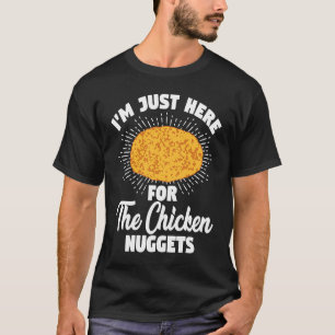 Ik Ben Hier Alleen Voor De Kipnuggets T-shirt