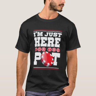 Ik ben hier alleen voor de pot casino gok liefhebb t-shirt