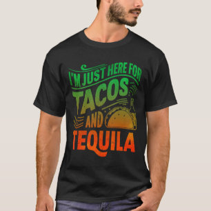 Ik ben hier alleen voor de taco's en tequila t-shirt
