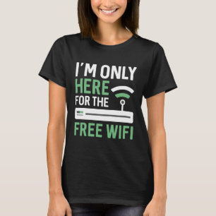 Ik ben hier alleen voor de vrije WiFi T-shirt