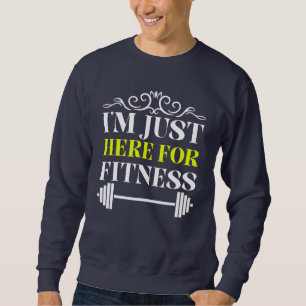Ik ben hier alleen voor fitness trui