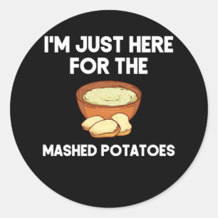 Ik ben hier alleen voor het aardappelpuree Shirt Ronde Sticker