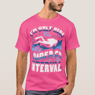 Ik ben hier alleen voor mijn oppervlakte-interval  t-shirt