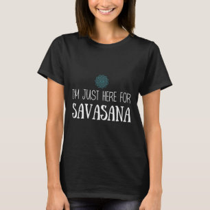 Ik ben hier alleen voor Savasana Yoga T-shirt