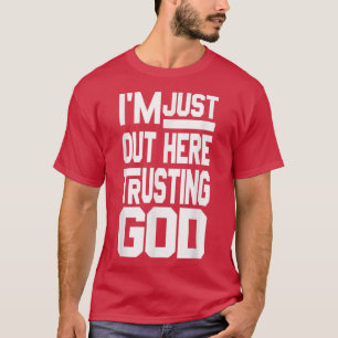 Ik ben hier gewoon om God te vertrouwen. T-shirt