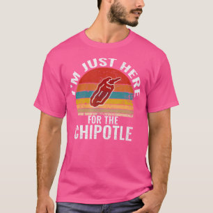 IK BEN Hier Gewoon Voor De Chipotle Funny Chipotle T-shirt