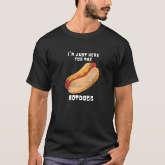 Ik Ben Hier Gewoon Voor De Hotdogs Sarcastische Wo T-shirt