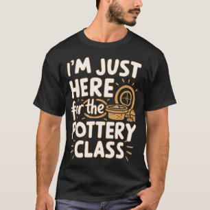 Ik Ben Hier Gewoon Voor Pottenbakken Klei Ambachte T-shirt