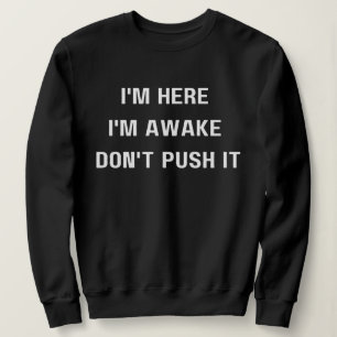 Ik ben hier Ik ben wakker ,Duw het niet Shirt, gra Trui