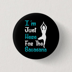 Ik ben hier net voor de Savasana Yoga Ronde Button 3,2 Cm