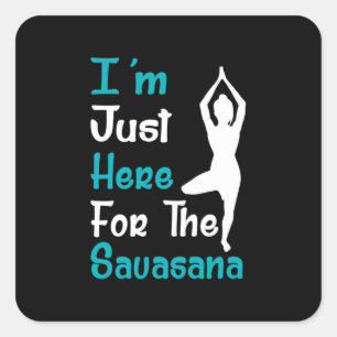 Ik ben hier net voor de Savasana Yoga Vierkante Sticker
