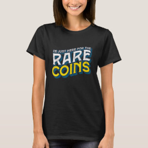 Ik ben hier net voor de zeldzame munten. t-shirt