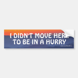Ik Ben Hier Niet Naartoe Verhuisd Om Me Te Haasten Bumpersticker