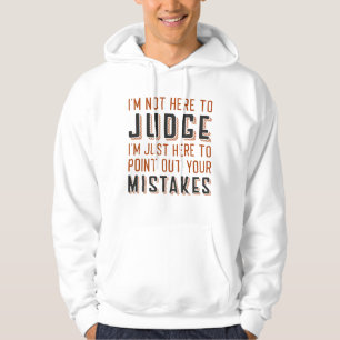 Ik ben hier niet om te oordelen hoodie