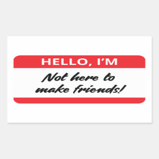 Ik ben hier niet om vrienden te laten Stickers