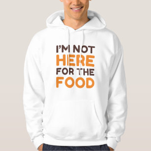 Ik ben hier niet voor het eten hoodie