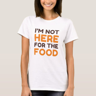 Ik ben hier niet voor het eten t-shirt