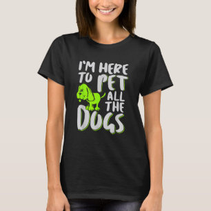 Ik ben hier om al het honden Dier en Hondenliefheb T-shirt